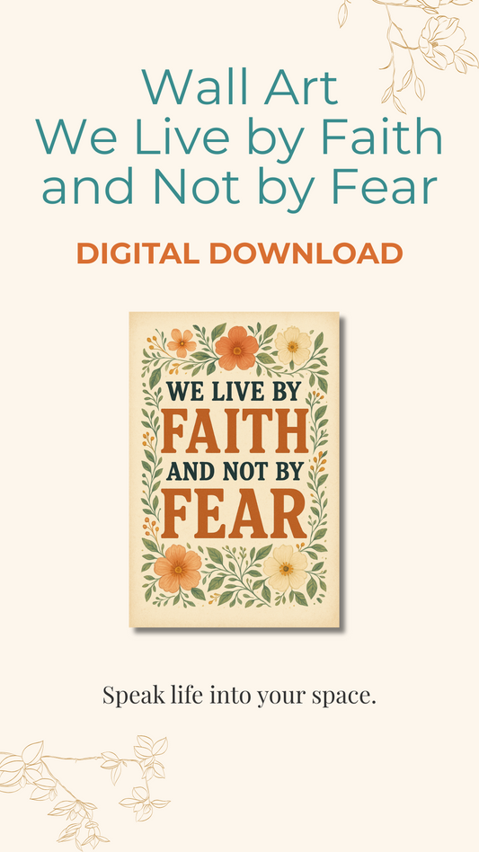Printable Sign — We Live by Faith and Not by Fear